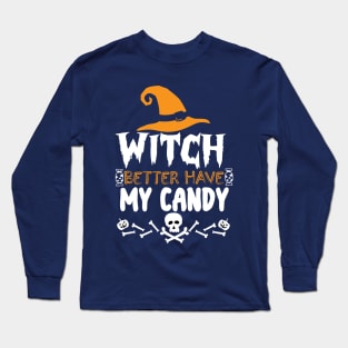 Halloween Funny Gift - Witch Better Have My Candy Long Sleeve T-Shirt